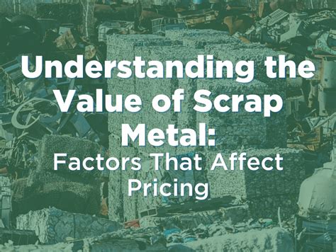 Understanding The Value Of Scrap Metal Factors That Affect Pricing