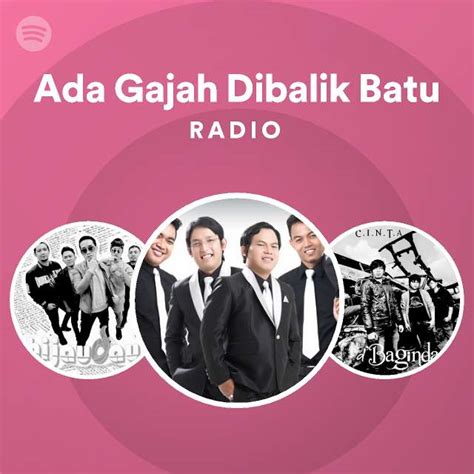 Ada Gajah Dibalik Batu Radio Playlist By Spotify Spotify