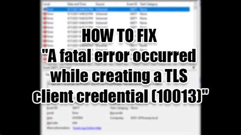 Fix A Fatal Error Occurred While Creating A Tls Client Credential 10013