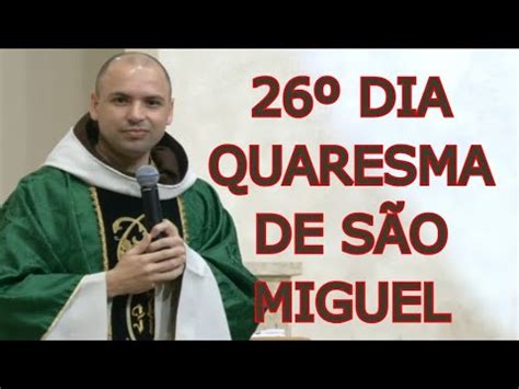 Dia Quaresma De S O Miguel Prega O Frei Gilson Youtube