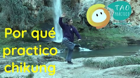 Por Qu Practico Chi Kung Tao Pr Ctico Youtube