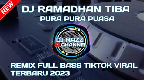 DJ RAMADHAN TIBA PURA PURA PUASA REMIX FULL BASS TIKTOK VIRAL TERBARU