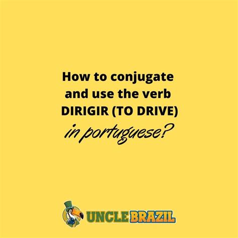 How To Conjugate And Use The Verb Dirigir To Drive In Portuguese Uncle Brazil Learn