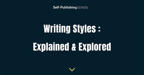 15 Writing Styles - Explained and Explored