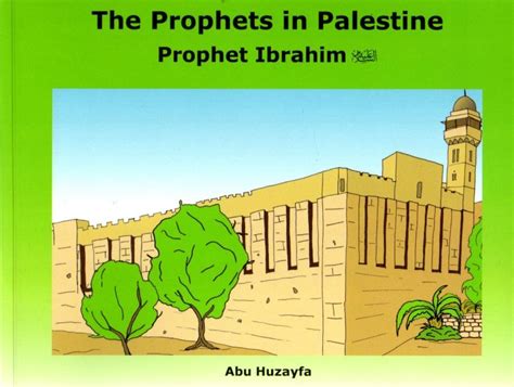 The Prophets In Palestine Prophet Ibrahim Al Kunuz