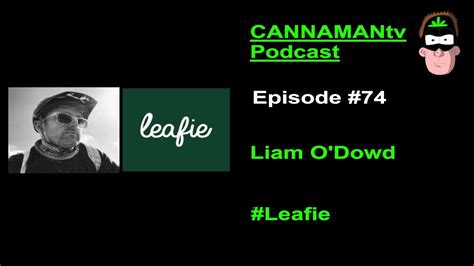 Liam O Dowd Leafie CANNAMANtv Podcast 74 The Numbers Show