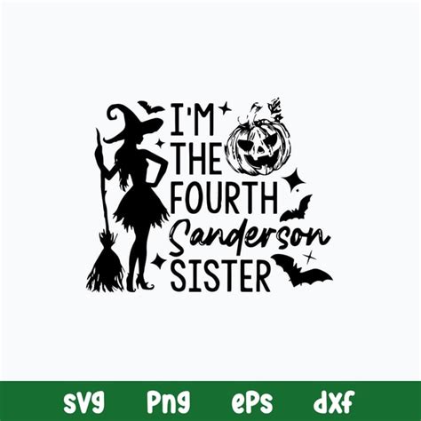 I M The Fourth Sanderson Sister Svg Hocus Pocus Svg Hallow Inspire