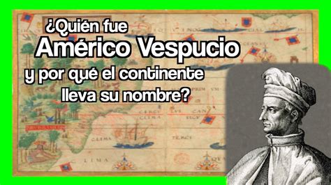 Quién fué AMÉRICO VESPUCIO y por qué el continente lleva su nombre