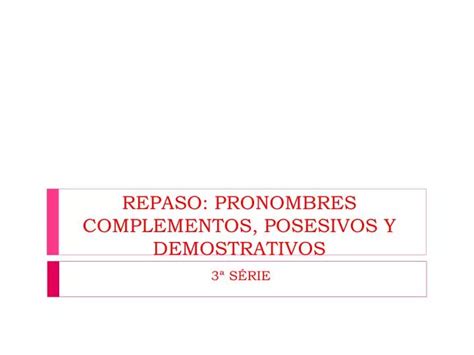 Ppt Repaso Pronombres Complementos Posesivos Y Demostrativos Powerpoint Presentation Id