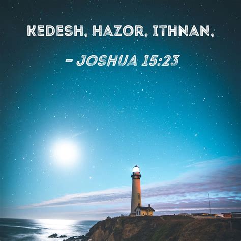 Joshua 15:23 Kedesh, Hazor, Ithnan,