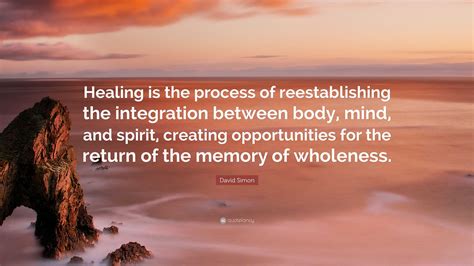 David Simon Quote Healing Is The Process Of Reestablishing The