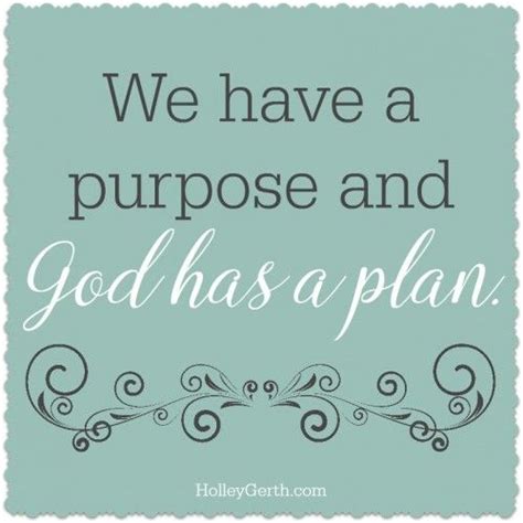 We Have A Purpose And God Has A Plan Encouragement Quotes Wise Words