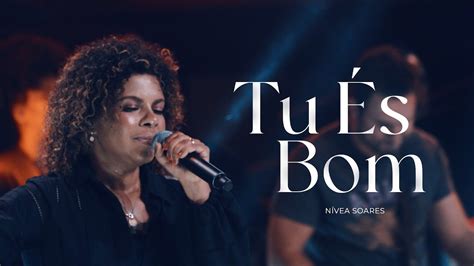 Tu S Bom Nivea Soares Ao Vivo Youtube Music