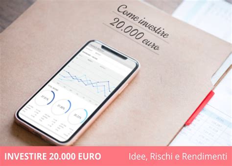 Come Investire 20 000 Euro Oggi Idee Rischi E Rendimenti 2024