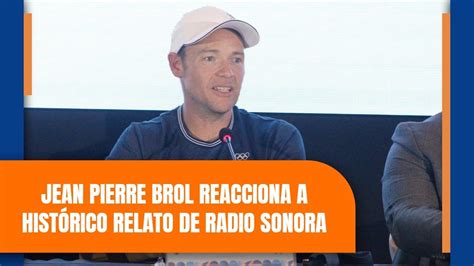 Jean Pierre Brol Reacciona A Hist Rico Relato De Radio Sonora Tras Su