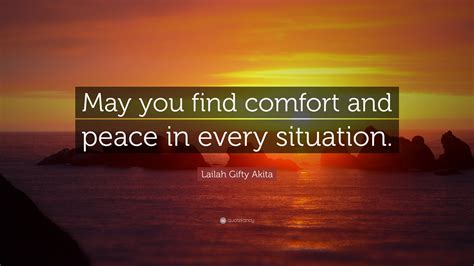 Lailah Gifty Akita Quote May You Find Comfort And Peace In Every