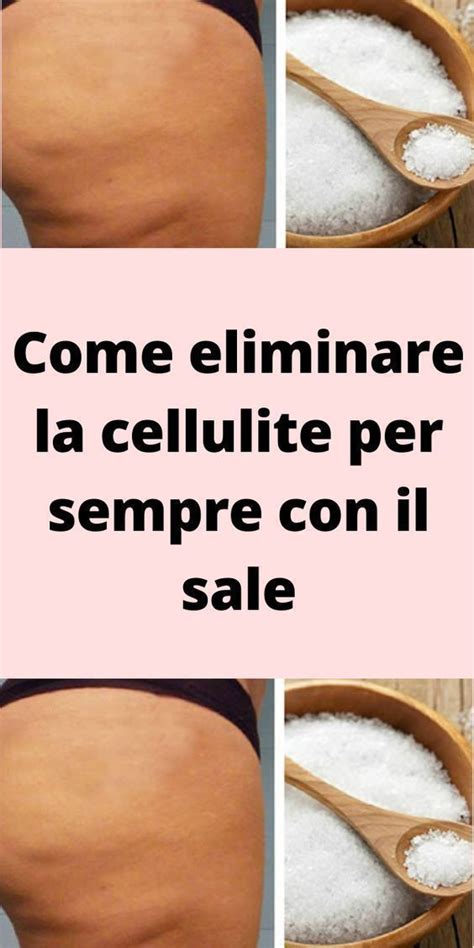 Come Eliminare La Cellulite Per Sempre Con Il Sale Artofit