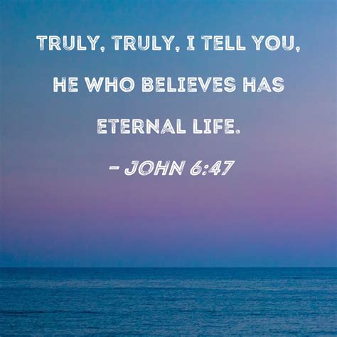 John 647 Truly Truly I Tell You He Who Believes Has Eternal Life