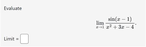 Solved Evaluate Limx→1x2 3x−4sin X−1 Limit