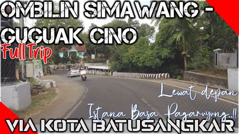 Ombilin Simawang Ke Simpang Guguak Cino Via Batusangkar Dan Istana