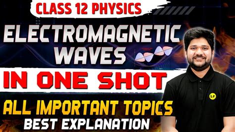 Class 12 Physics Ch 8 Electromagnetic Waves Class 12 One Shot All