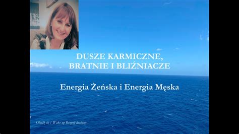 Dusze Karmiczne Bratnie I Bliźniacze II Energia Żeńska I Energia Męska