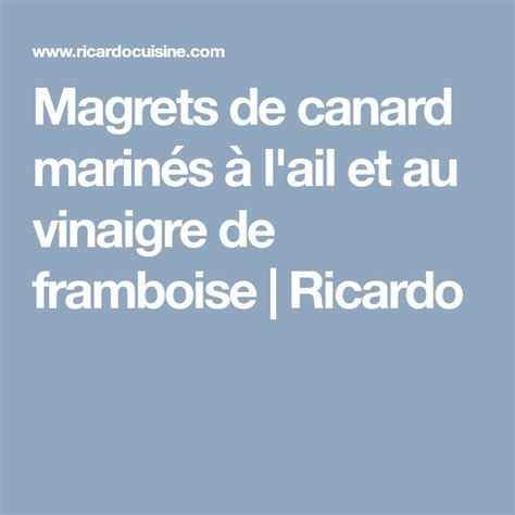 Magrets de canard marinés à l ail et au vinaigre de framboise RICARDO