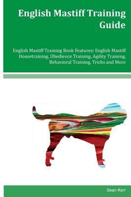 English Mastiff Training Guide English Mastiff Training Book Features: English Mastiff ...