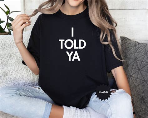 I Told Ya Shirt I Told Ya Unisex T Shirt Funny Meme Shirt Movie Meme