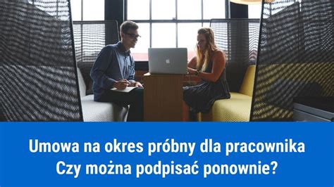 Zmiana formy zatrudnienia pracownika po 6 miesiącach pracy