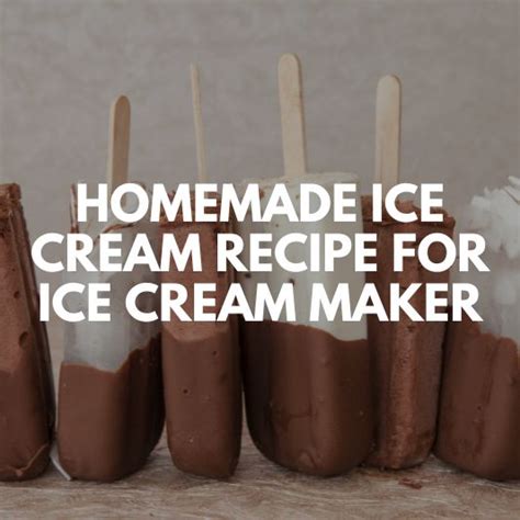 homemade ice cream recipe for ice cream maker