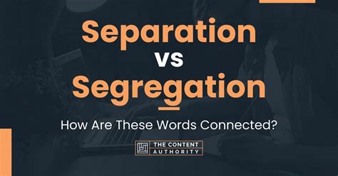 Separation Vs Segregation How Are These Words Connected