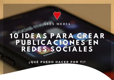 10 Ideas Para Crear Publicaciones En Redes Sociales