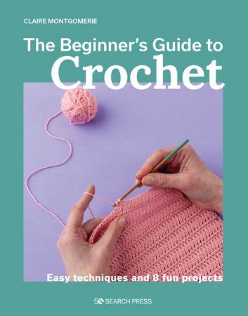 Beginner S Guide To Crochet The By Claire Montgomerie 9781800921313