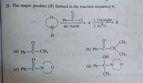 20 The Major Product B Formed In The Reaction Sequence Is 1 Ch3mgbrr Dil Naoh 2 H3o