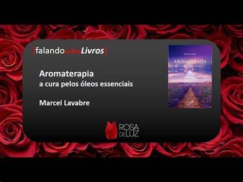 Resenha Do Livro Aromaterapia A Cura Pelos Leos Essenciais De Marcel