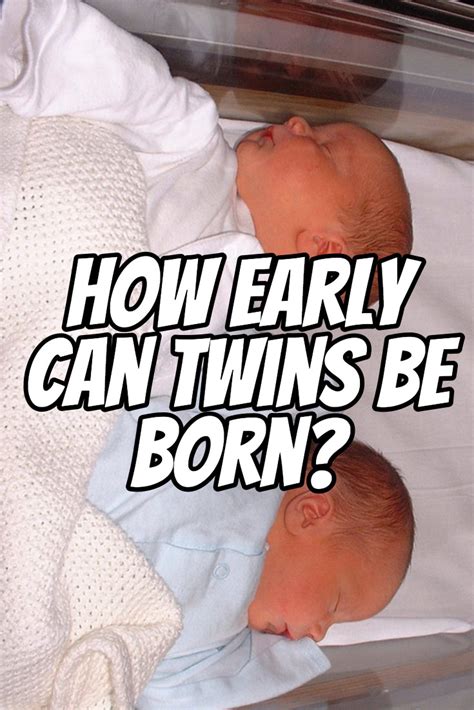 How Early Can Twins Be Born What To Expect With Your Twin Delivery