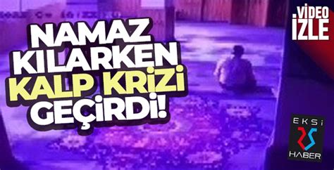 Namaz kılarken kalp krizi geçiren adam hayatını kaybetti o anlar