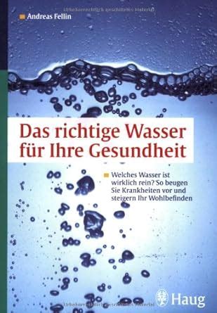 Das richtige Wasser für Ihre Gesundheit Welches Wasser ist wirklich