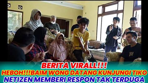 VIRAL RESPON TAK TERDUGA DARI NETIZEN SAAT BAIM WONG KUNJUNGI TIKO