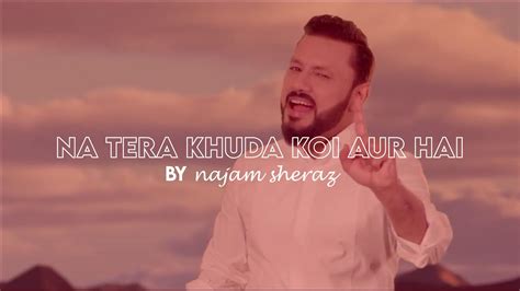 Na Tera Khuda Koi Aur Hai By Najam Sherazi Slowed And Reverb Youtube