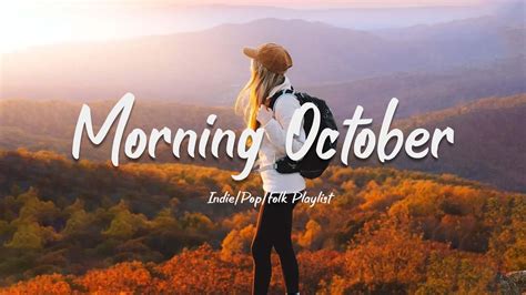 Morning October Comfortable Music That Makes You Feel Positive Acousticindiepopfolk