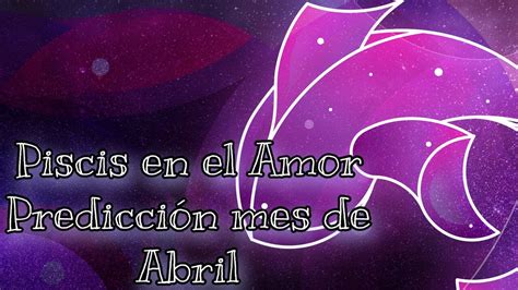 Piscis Llega Alguien Nuevo A Tu Vida Predicci N Mes De Abril