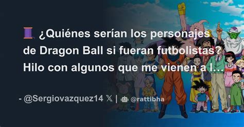 🧵 ¿quiénes Serían Los Personajes De Dragon Ball Si Fueran Futbolistas