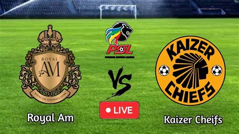 Kaizer Chiefs Vs Royal Am Highlights Dstv Premiership Youtube