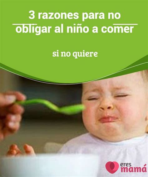 3 Razones Para No Obligar Al Niño A Comer Si No Quiere Alimentacion