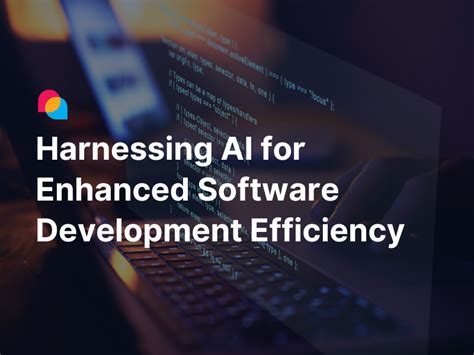 Revolutionizing Software Development Harnessing Ai For Efficiency