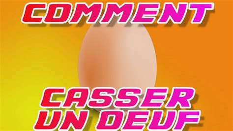 TUTO CASSER UN OEUF YouTube