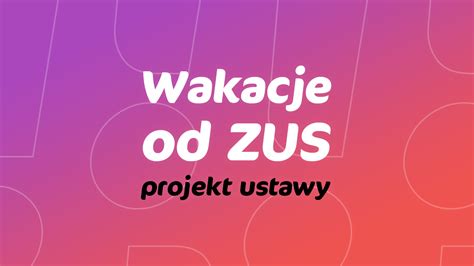 Wakacje Od Zus Coraz Bli Ej Jest Projekt Ustawy Blog Infakt