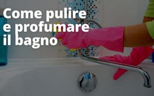 Come Pulire E Profumare Il Bagno Stile Donna